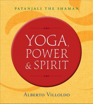 Carte Yoga, Power, and Spirit Alberto Villoldo
