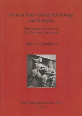 Kniha Zeus in Early Greek Mythology and Religion Olga A. Zolotnikova