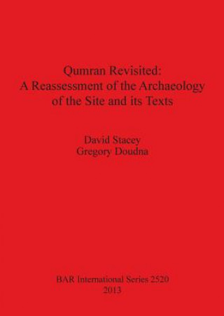 Книга Qumran Revisited: A Reassessment of the Archaeology of the Site and its Texts David Stacey