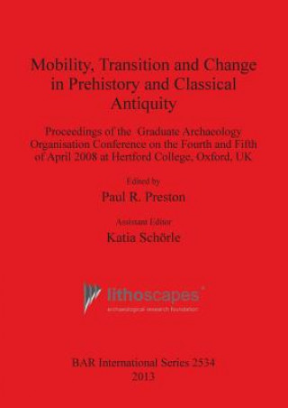 Knjiga Mobility Transition and Change in Prehistory and Classical Antiquity Paul R. Preston