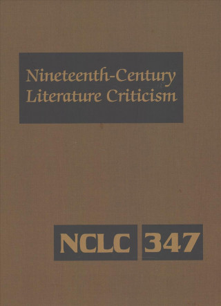 Carte Nineteenth-Century Literature Criticism: Excerpts from Criticism of the Works of Nineteenth-Century Novelists, Poets, Playwrights, Short-Story Writers 