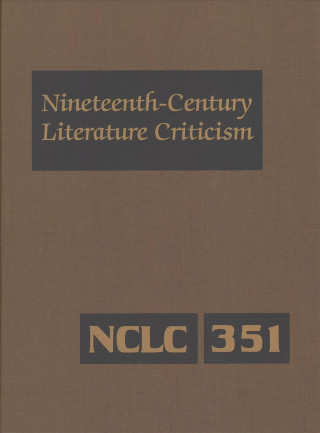 Book Nineteenth-Century Literature Criticism: Excerpts from Criticism of the Works of Nineteenth-Century Novelists, Poets, Playwrights, Short-Story Writers 