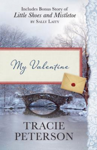 Carte My Valentine: Also Includes Bonus Story of Little Shoes and Mistletoe by Sally Laity Tracie Peterson