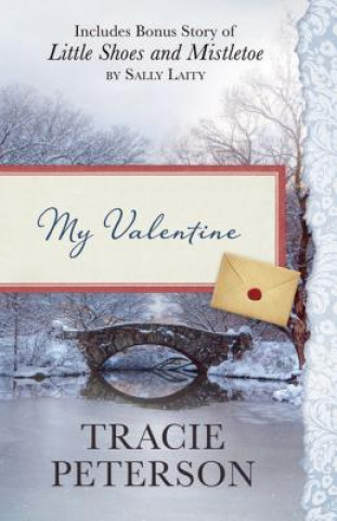 Książka My Valentine: Also Includes Bonus Story of Little Shoes and Mistletoe by Sally Laity Tracie Peterson