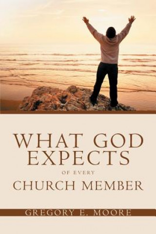 Книга WHAT GOD EXPECTS OF EVERY CHUR Dr Gregory E. Moore