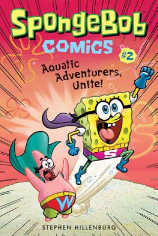 Carte SpongeBob Comics: Book 2: Aquatic Adventurers, Unite! Stephen Hillenburg