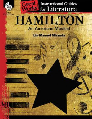 Carte Hamilton: An American Musical: An Instructional Guide for Literature Dona Herweck Rice