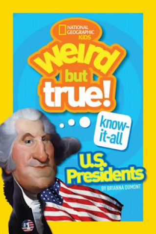Carte Weird But True! Know-It-All US Presidents National Geographic Kids