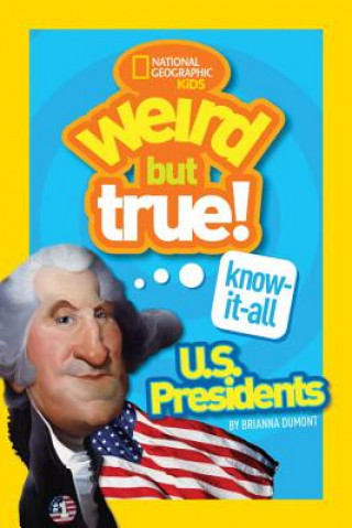 Carte Weird But True Know-It-All: U.S. Presidents National Geographic Kids
