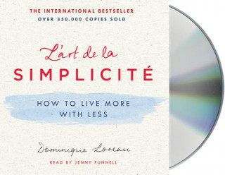 Audio L'Art de la Simplicité: How to Live More with Less Dominique Loreau