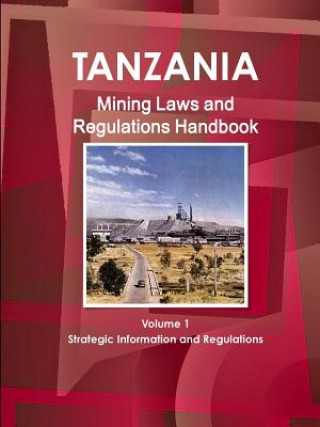 Book Tanzania Mining Laws and Regulations Handbook Volume 1 Strategic Information and Laws Inc Ibp