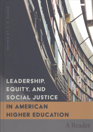 Carte Leadership, Equity, and Social Justice in American Higher Education C. P. Gause