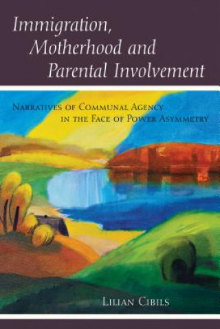 Книга Immigration, Motherhood and Parental Involvement Lilian Cibils