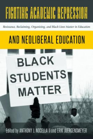 Könyv Fighting Academic Repression and Neoliberal Education Anthony J. Nocella