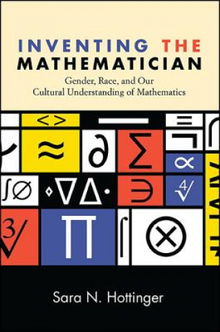 Könyv Inventing the Mathematician Sara N. Hottinger