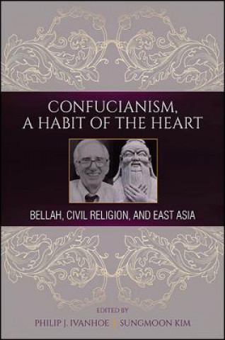 Книга Confucianism, a Habit of the Heart: Bellah, Civil Religion, and East Asia Philip J. Ivanhoe