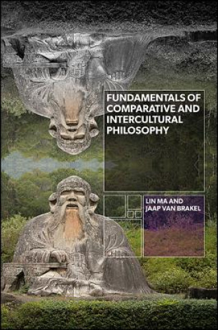 Kniha Fundamentals of Comparative and Intercultural Philosophy Lin Ma