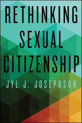 Carte Rethinking Sexual Citizenship Jyl J. Josephson