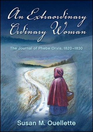 Kniha An Extraordinary Ordinary Woman: The Journal of Phebe Orvis, 1820-1830 Susan M. Ouellette