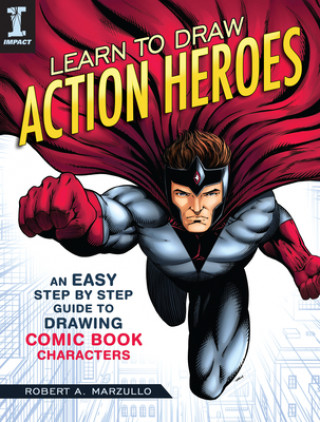 Książka Learn To Draw Action Heroes Robert A. Marzullo