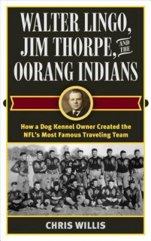 Carte Walter Lingo, Jim Thorpe, and the Oorang Indians Chris Willis