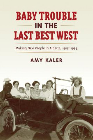 Könyv Baby Trouble in the Last Best West Amy Kaler