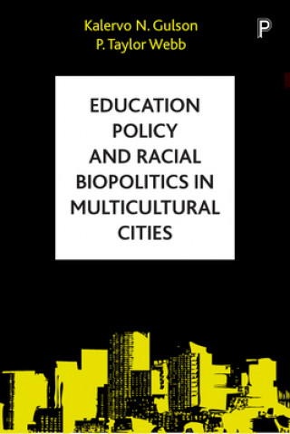 Kniha Education Policy and Racial Biopolitics in Multicultural Cities Kalervo N. Gulson