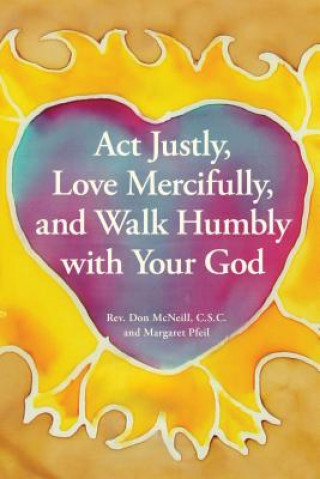 Könyv ACT Justly, Love Mercifully, and Walk Humbly with Your God Don McNeill