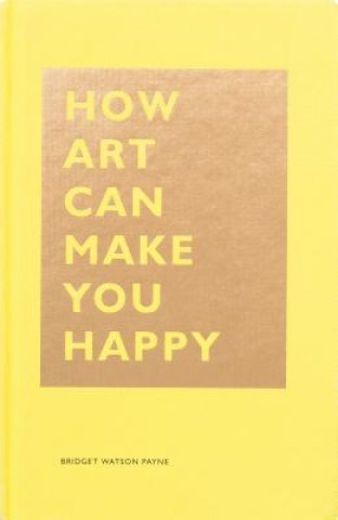 Könyv How Art Can Make You Happy Bridget Watson Payne