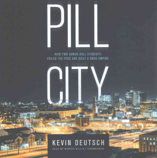 Hanganyagok Pill City: How Two Honor Roll Students Foiled the Feds and Built a Drug Empire Kevin Deutsch