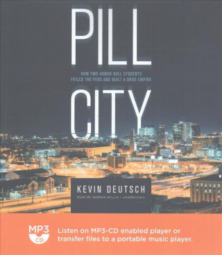 Digital Pill City: How Two Honor Roll Students Foiled the Feds and Built a Drug Empire Kevin Deutsch