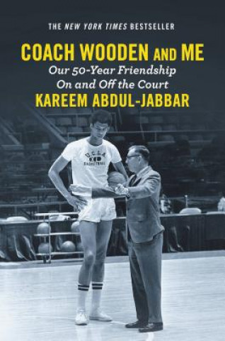 Könyv Coach Wooden and Me: Our 50-Year Friendship on and Off the Court Kareem Abdul-Jabbar