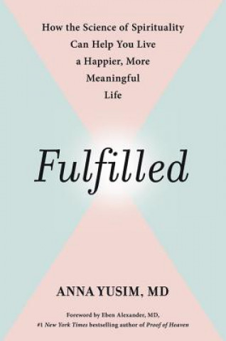 Kniha Fulfilled: How the Science of Spirituality Can Help You Live a Happier, More Meaningful Life Anna Yusim