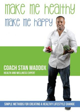 Kniha Make Me Healthy, Make Me Happy Coach Stan Maddox