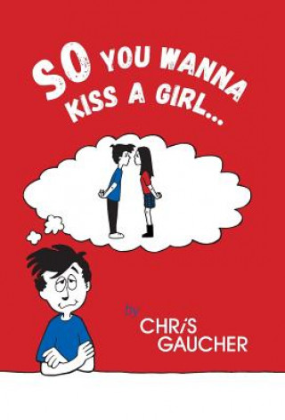 Książka So You Wanna Kiss a Girl... Chris Gaucher