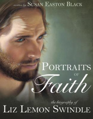 Kniha Portraits of Faith: The Biography of Liz Lemon Swindle Susan Easton Black