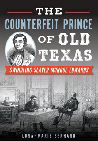 Buch The Counterfeit Prince of Old Texas: Swindling Slaver Monroe Edwards Lora-Marie Bernard