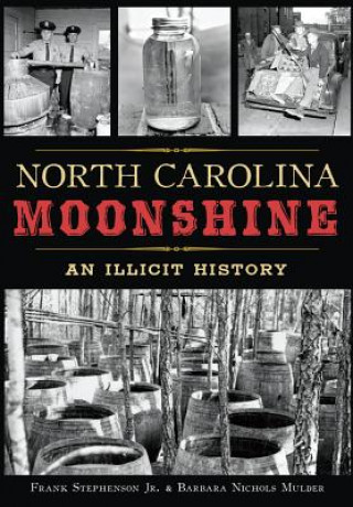 Kniha North Carolina Moonshine: An Illicit History Frank Stephenson