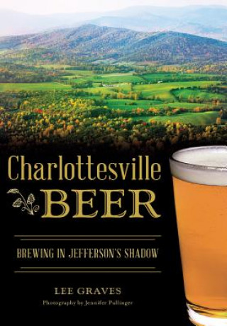 Książka Charlottesville Beer: Brewing in Jefferson's Shadow Lee Graves