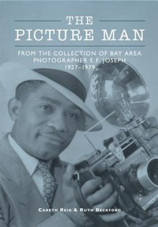 Carte The Picture Man: From the Collection of Bay Area Photographer E.F. Joseph 1927-1979 Ruth Beckford