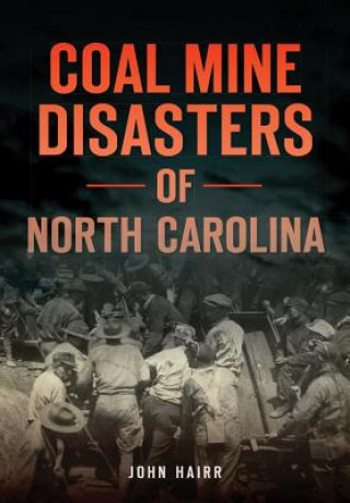 Kniha Coal Mine Disasters of North Carolina John Hairr