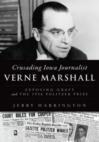 Kniha Crusading Iowa Journalist Verne Marshall: Exposing Graft and the 1936 Pulitzer Prize Jerry Harrington