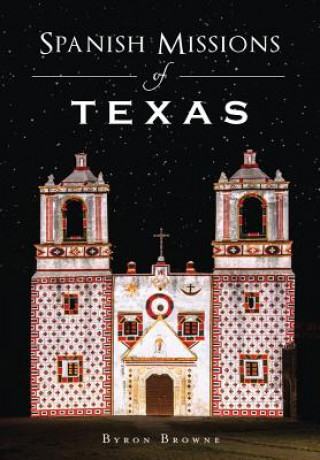 Knjiga Spanish Missions of Texas Byron Browne