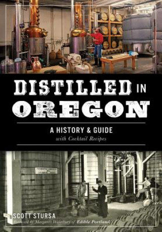 Książka Distilled in Oregon: A History & Guide with Cocktail Recipes Scott Stursa