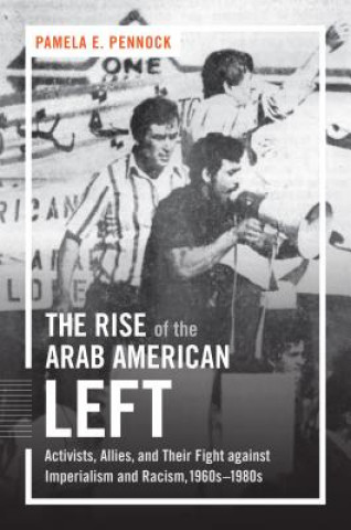 Kniha Rise of the Arab American Left Pamela Pennock