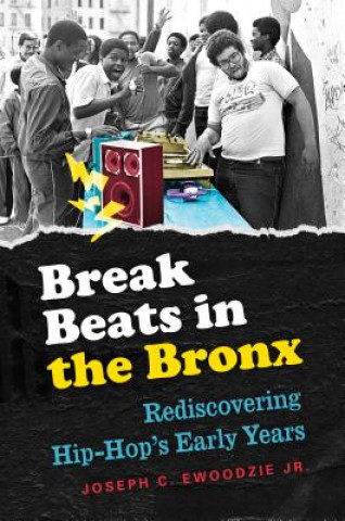 Kniha Break Beats in the Bronx Joseph Ewoodzie