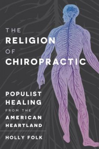 Kniha Religion of Chiropractic Holly Folk