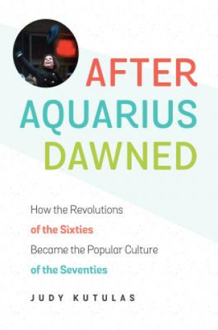 Livre After Aquarius Dawned Judy Kutulas