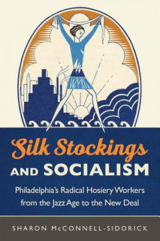 Kniha Silk Stockings and Socialism Sharon McConnell-Sidorick