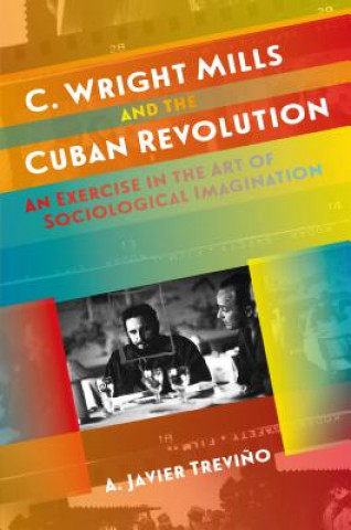 Книга C. Wright Mills and the Cuban Revolution A. Javier Trevino